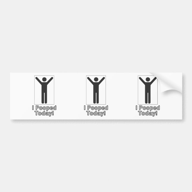 I pooped today bumper sticker (Front)