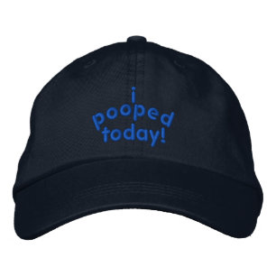 I Pooped Today Embroidered Hat