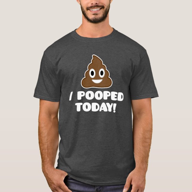I Pooped Today! (emoji shirt) T-Shirt (Front)