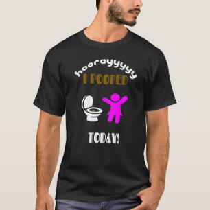 I Pooped Today For Women Teens & Girls T-Shirt