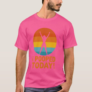 I Pooped Today Funny Poop Saying Hilarious design T-Shirt