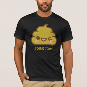 i POOPED TODAY! Funny T-shirt