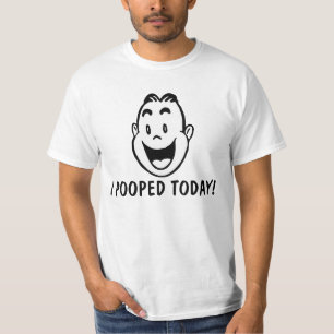 I POOPED TODAY! Funny T-shirts