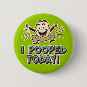 I Pooped Today Funny Toilet Humour 6 Cm Round Badge