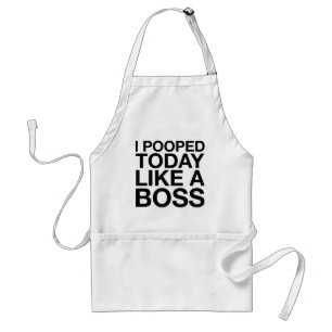I Pooped Today Like A Boss Standard Apron