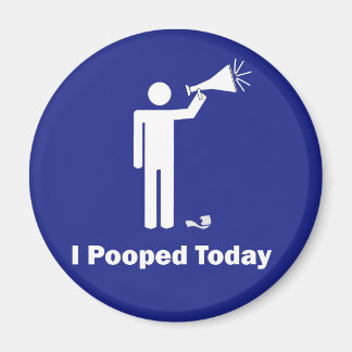 I Pooped Today Magnet