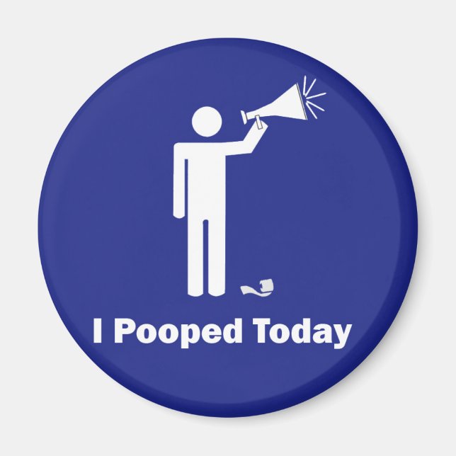 I Pooped Today Magnet (Front)