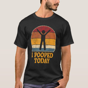 I Pooped Today Retro Poop  Toilet Humour I Pooped T-Shirt