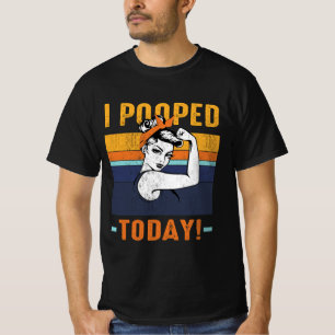 I Pooped Today Retro Rosie Funny Humour Strong Wom T-Shirt