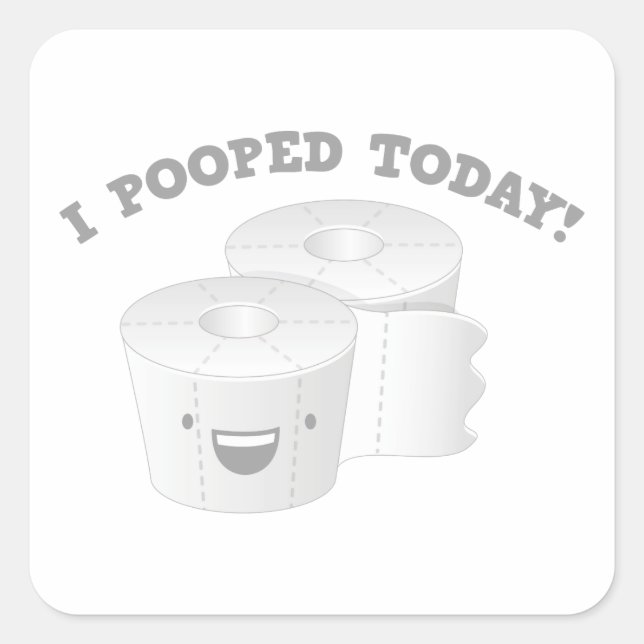 I Pooped Today! Square Sticker (Front)
