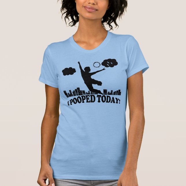 I Pooped Today T-Shirt (Front)