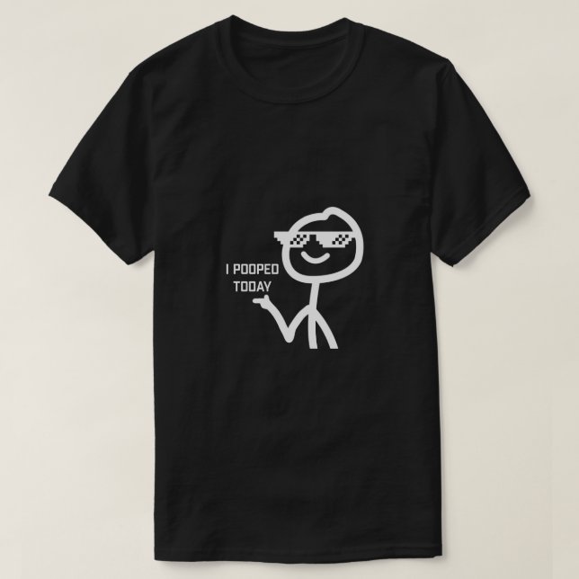I Pooped Today T-Shirt (Design Front)