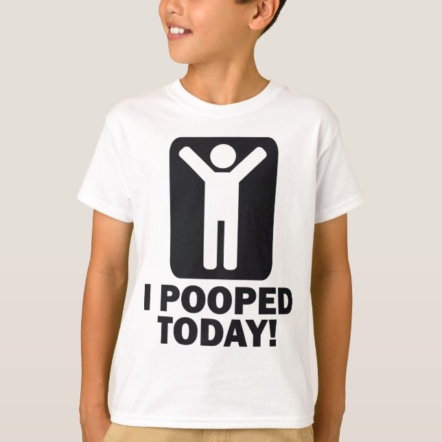 I POOPED TODAY T-Shirt (Front)