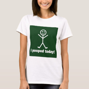 I Pooped Today T-Shirt
