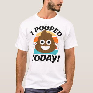 I Pooped Today! T-Shirt