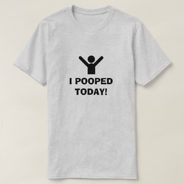 I POOPED TODAY! T-Shirt (Design Front)