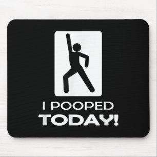I Pooped Today Tees - Funny Humour Store Uni Adult Mouse Pad