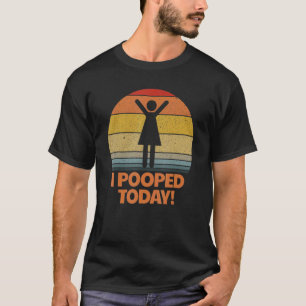 I Pooped Today Toilet  Sarcastic Pooper Saying T-Shirt