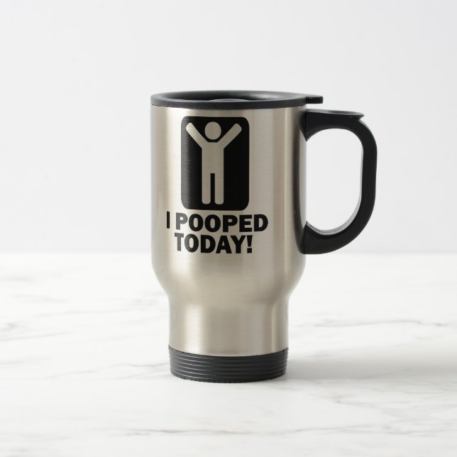 I POOPED TODAY TRAVEL MUG (Right)