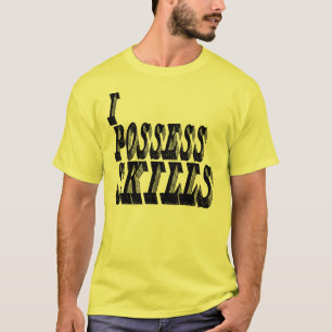 I Possess Skills T-Shirt
