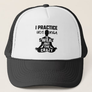 I Practice Hot Yoga To Sweat Out The Crazy Trucker Hat