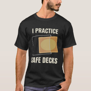 I Practice Safe Decks Carpenter Builder Worksite T-Shirt