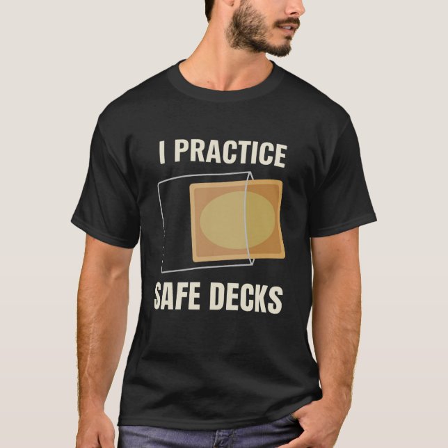 I Practice Safe Decks Carpenter Builder Worksite T-Shirt (Front)