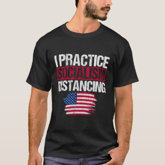 I Practice Socialism Distancing Anti-Liberal Capit T-Shirt