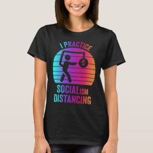 I practice socialism distancing Anti Socialism 2 T-Shirt