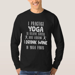 I Practice To Relieve Stress Drinking Wine T-Shirt