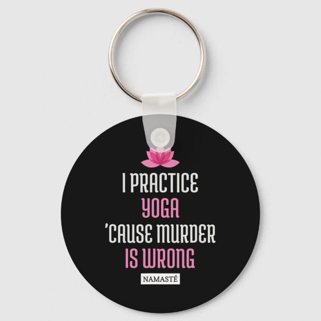 I Practice Yoga cause Murder Is Wrong Namaste (fun Key Ring (Front)