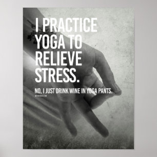 I practice yoga to relieve stress -   Yoga Fitness Poster