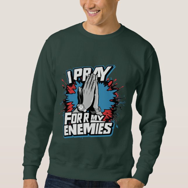  I pray for my enemies trendy classic  Sweatshirt (Front)