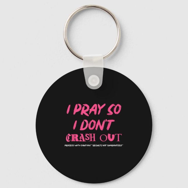 I Pray So I Don't Crash Out Proceed With Caution F Key Ring (Front)