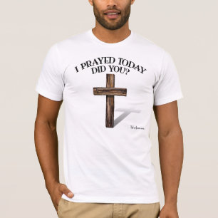 I PRAYED TODAY DID YOU? front and back T-Shirt