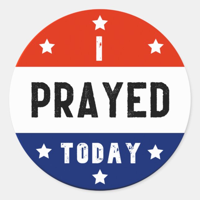 I Prayed Today Red White & Blue Round Classic Round Sticker (Front)