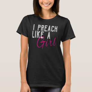 I Preach Like a Girl Funny Woman Clergy T-Shirt