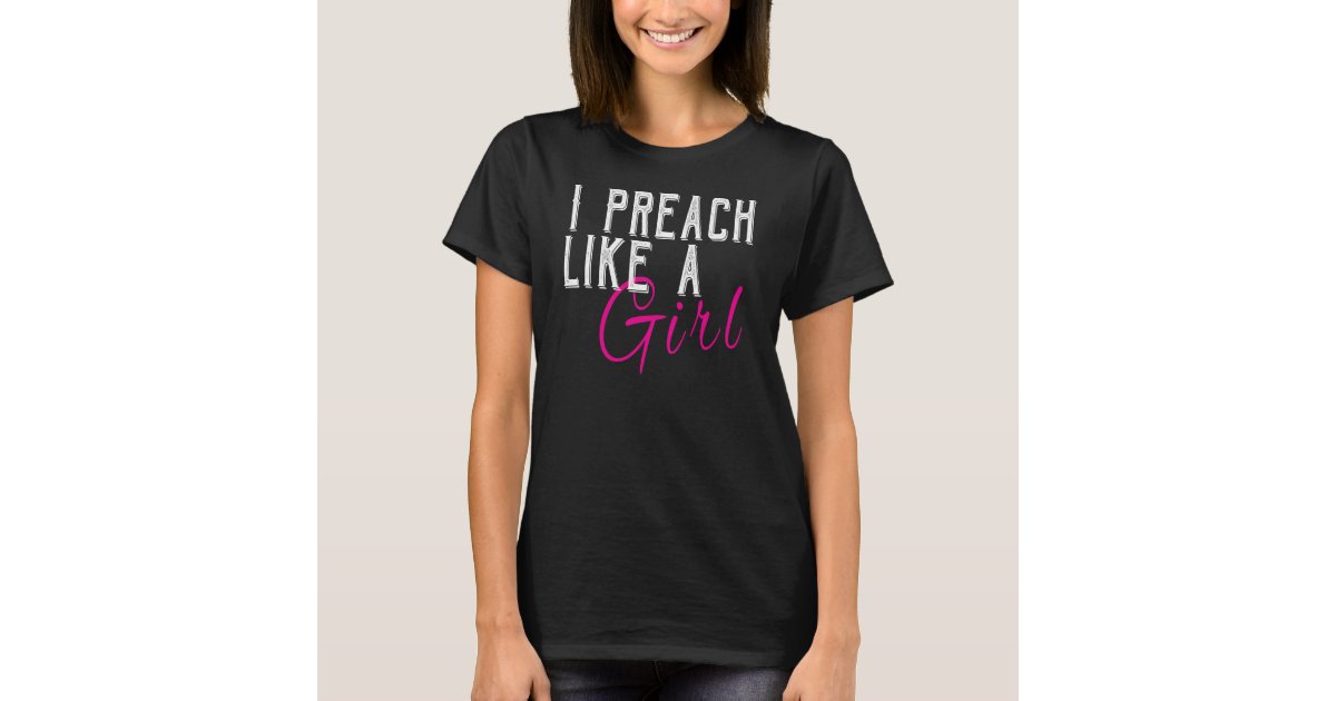 I Preach Like a Girl Funny Woman Clergy T-Shirt | Zazzle.co.nz