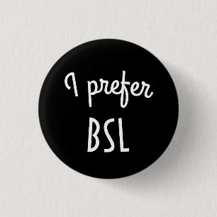 I prefer BSL button