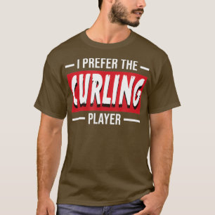 I Prefer Curling Funny Curl Player Sports Gift T-Shirt