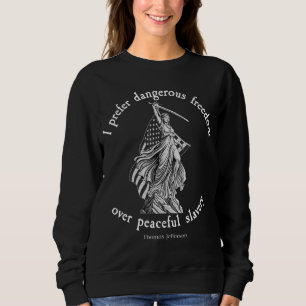 I Prefer Dangerous Freedom Thomas Jefferson Quote Sweatshirt