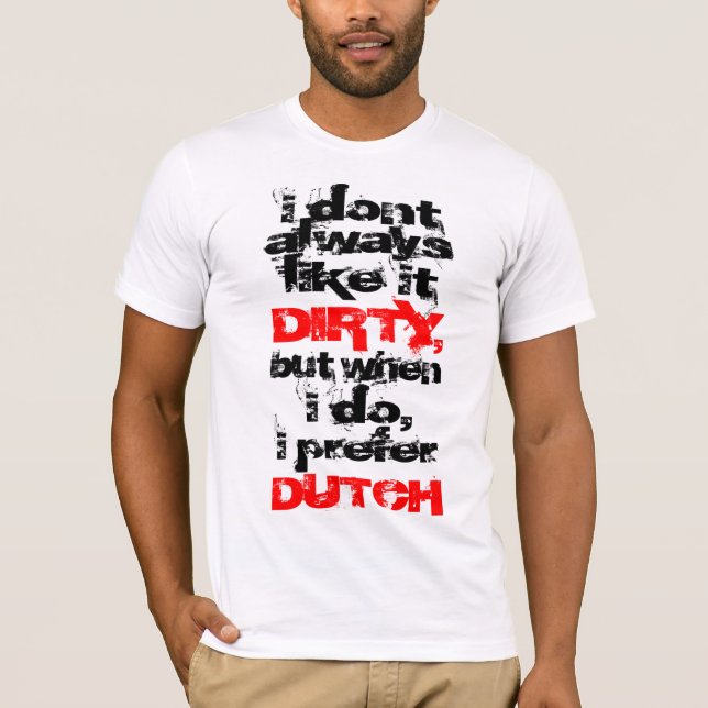 I Prefer Dirty Dutch Fitted T-Shirt (Front)