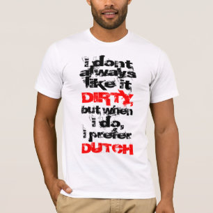 I Prefer Dirty Dutch T-Shirt