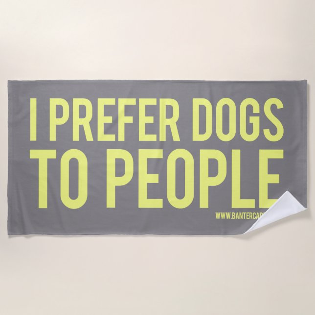 I prefer dogs to people beach towel (Front)