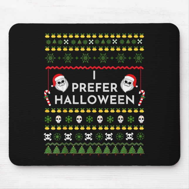 I Prefer Halloween Christmas Funny Ugly Sweater  Mouse Pad (Front)
