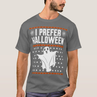 I prefer Halloween Ugly Christmas T-Shirt
