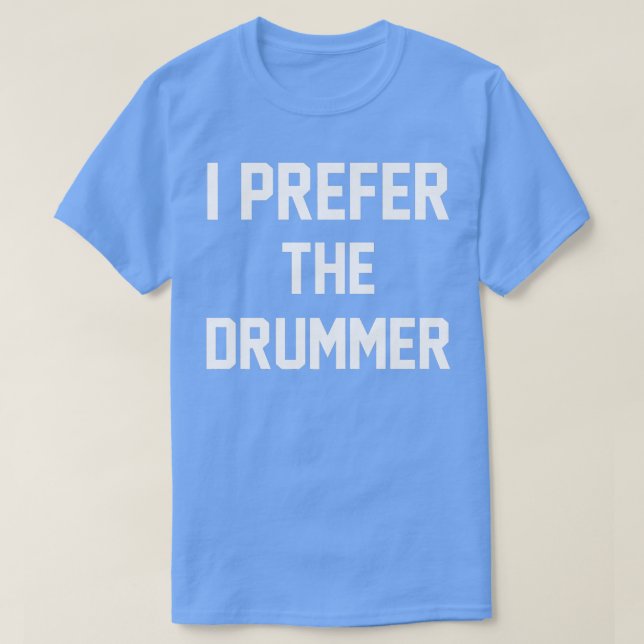 I Prefer he Drummer  Funny Drummer   T-Shirt (Design Front)