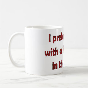 I prefer my coffee mug