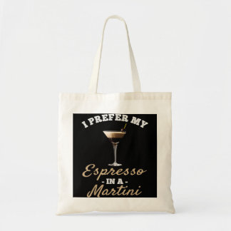 I Prefer My Espresso In A Martini - Espresso Marti Tote Bag
