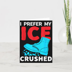 I Prefer My Ice Crushed Funny  Card